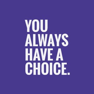 you always have a choice